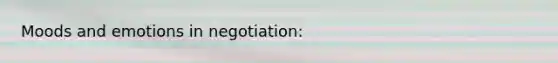 Moods and emotions in negotiation: