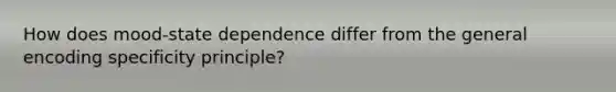 How does mood-state dependence differ from the general encoding specificity principle?