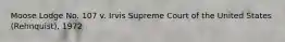 Moose Lodge No. 107 v. Irvis Supreme Court of the United States (Rehnquist), 1972