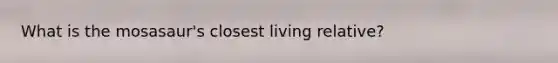 What is the mosasaur's closest living relative?