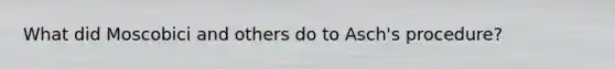 What did Moscobici and others do to Asch's procedure?