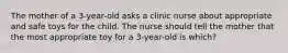 The mother of a 3-year-old asks a clinic nurse about appropriate and safe toys for the child. The nurse should tell the mother that the most appropriate toy for a 3-year-old is which?