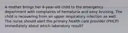 A mother brings her 4-year-old child to the emergency department with complaints of hematuria and easy bruising. The child is recovering from an upper respiratory infection as well. The nurse should alert the primary health care provider (PHCP) immediately about which laboratory result?