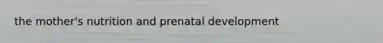 the mother's nutrition and prenatal development