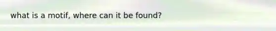 what is a motif, where can it be found?