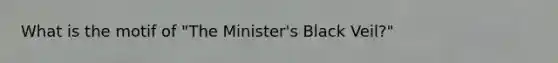 What is the motif of "The Minister's Black Veil?"