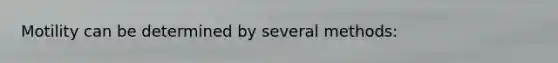 Motility can be determined by several methods:
