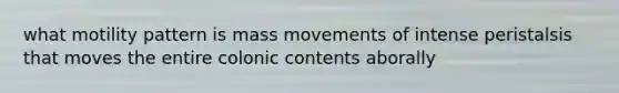 what motility pattern is mass movements of intense peristalsis that moves the entire colonic contents aborally