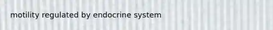 motility regulated by endocrine system