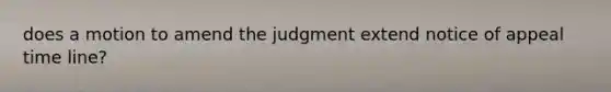 does a motion to amend the judgment extend notice of appeal time line?