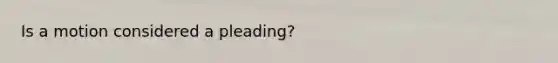 Is a motion considered a pleading?