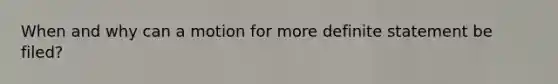 When and why can a motion for more definite statement be filed?