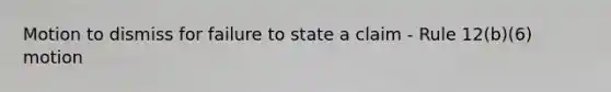 Motion to dismiss for failure to state a claim - Rule 12(b)(6) motion