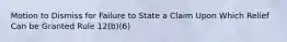 Motion to Dismiss for Failure to State a Claim Upon Which Relief Can be Granted Rule 12(b)(6)