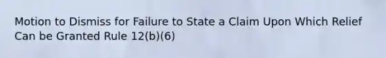 Motion to Dismiss for Failure to State a Claim Upon Which Relief Can be Granted Rule 12(b)(6)