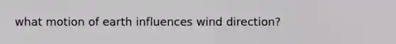 what motion of earth influences wind direction?