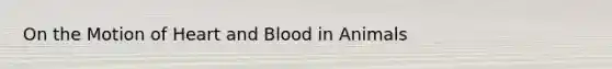 On the Motion of Heart and Blood in Animals