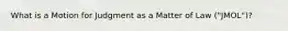 What is a Motion for Judgment as a Matter of Law ("JMOL")?