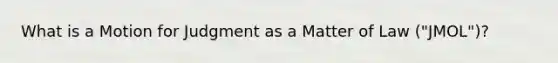 What is a Motion for Judgment as a Matter of Law ("JMOL")?