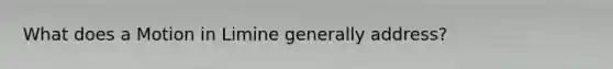 What does a Motion in Limine generally address?