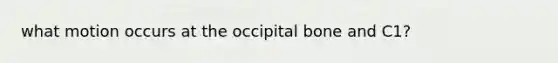 what motion occurs at the occipital bone and C1?