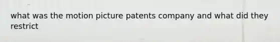 what was the motion picture patents company and what did they restrict