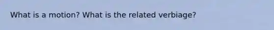 What is a motion? What is the related verbiage?