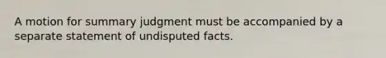 A motion for summary judgment must be accompanied by a separate statement of undisputed facts.