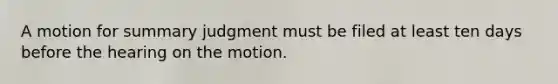 A motion for summary judgment must be filed at least ten days before the hearing on the motion.