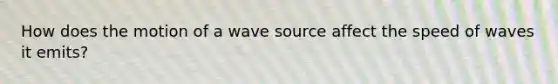 How does the motion of a wave source affect the speed of waves it emits?