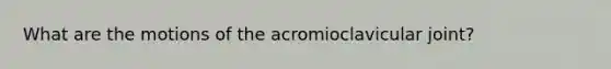 What are the motions of the acromioclavicular joint?