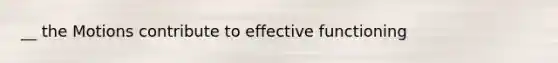 __ the Motions contribute to effective functioning