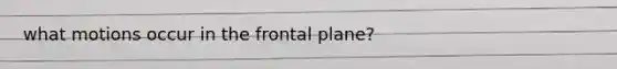 what motions occur in the frontal plane?