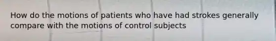 How do the motions of patients who have had strokes generally compare with the motions of control subjects