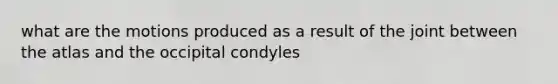 what are the motions produced as a result of the joint between the atlas and the occipital condyles