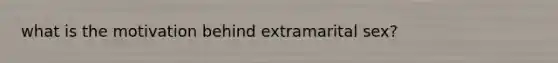 what is the motivation behind extramarital sex?