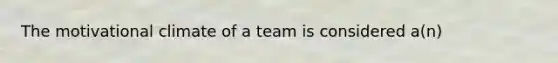 The motivational climate of a team is considered a(n)