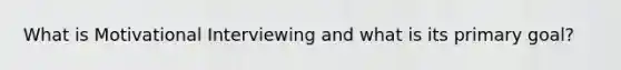 What is Motivational Interviewing and what is its primary goal?