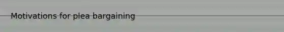 Motivations for plea bargaining