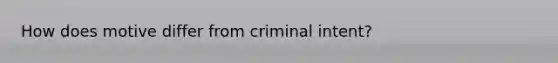 How does motive differ from criminal intent?