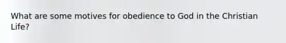 What are some motives for obedience to God in the Christian Life?