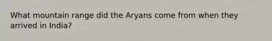 What mountain range did the Aryans come from when they arrived in India?