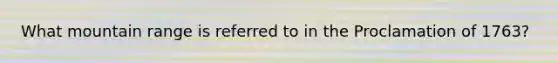 What mountain range is referred to in the Proclamation of 1763?