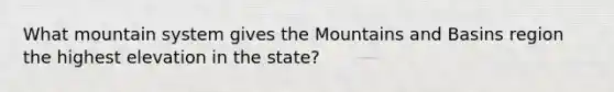 What mountain system gives the Mountains and Basins region the highest elevation in the state?