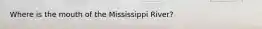 Where is the mouth of the Mississippi River?