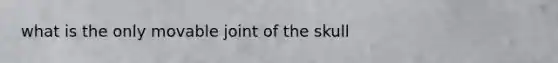 what is the only movable joint of the skull