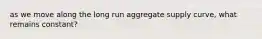 as we move along the long run aggregate supply curve, what remains constant?