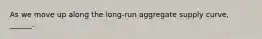 As we move up along the​ long-run aggregate supply​ curve, ______.