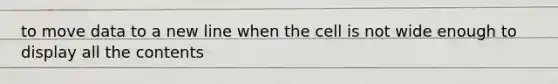 to move data to a new line when the cell is not wide enough to display all the contents