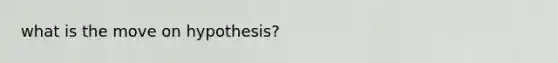 what is the move on hypothesis?